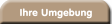 Ihre Umgebung